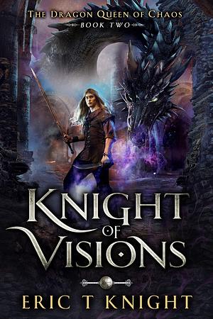Knight of Visions by Eric T Knight