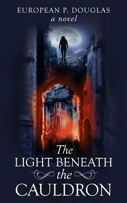 The Light Beneath the Cauldron by European P. Douglas