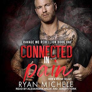 Connected in Pain (Ravage MC Rebellion Series Book One): (Crow & Rylynn Trilogy) by Ryan Michele