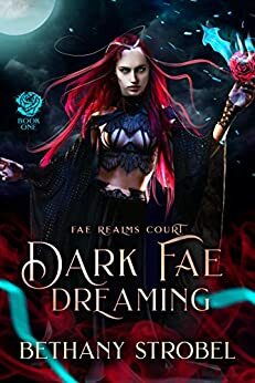 Dark Fae Dreaming: A New Adult Fated Mate Fae Fantasy Romance by Bethany Strobel