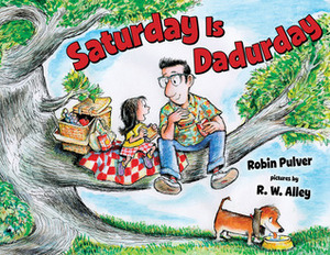 Saturday Is Dadurday by Robin Pulver, R. W. Alley