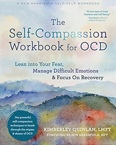 The Self-Compassion Workbook for OCD: Lean Into Your Fear, Manage Difficult Emotions, and Focus on Recovery by Kimberley Quinlan