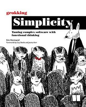 Grokking Simplicity: Taming complex software with functional thinking by Eric Normand
