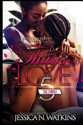 A Thug's Love 5: The Finale by Jessica N. Watkins