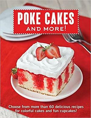 Poke Cakes and More! by Publications International Ltd. Staff