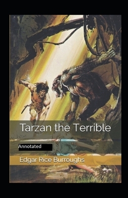 Tarzan the Terrible- By Edgar Rice(Annotated) by Edgar Rice Burroughs