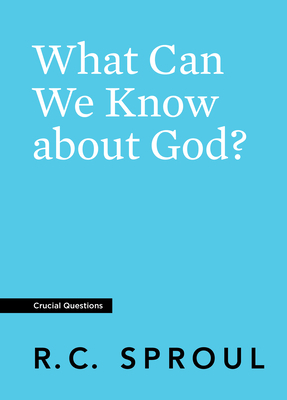 What Can We Know about God? by R.C. Sproul