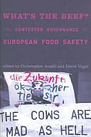 What's the Beef?: The Contested Governance of European Food Safety by Christopher K. Ansell, David Vogel