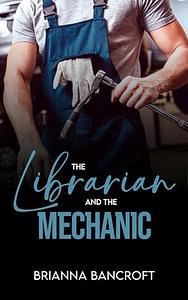 The Librarian and the Mechanic by Brianna Bancroft