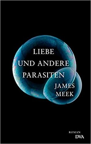 Liebe und andere Parasiten by James Meek