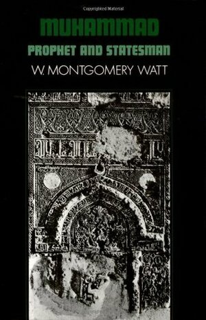 Muhammad: Prophet and Statesman by William Montgomery Watt