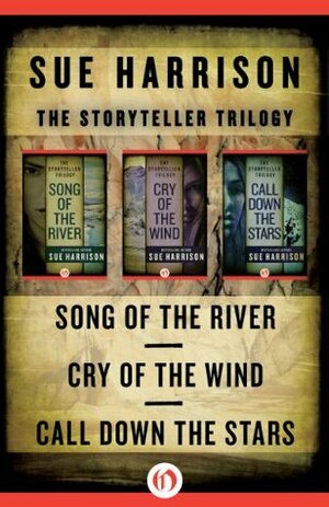 The Storyteller Trilogy: Song of the River, Cry of the Wind, and Call Down the Stars by Sue Harrison