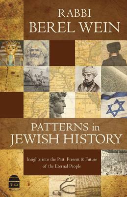 Patterns in Jewish History: Insights Into the Past, Present & Future of the Eternal People. by Rabbi Berel Wein, Berel Wein