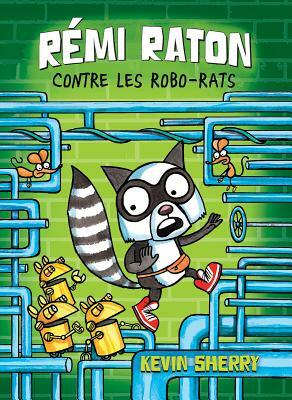 R?mi Raton: N? 1 - R?mi Raton Contre Les Robo-Rats by Kevin Sherry