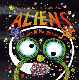 We're Off to Look for Aliens by Colin McNaughton