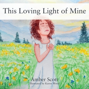 This Loving Light of Mine by Amber Scott