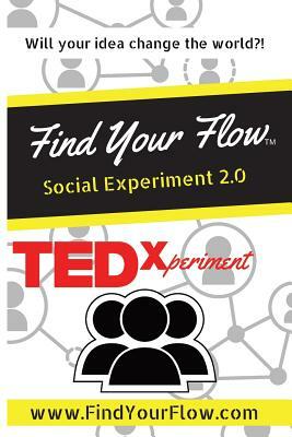 Find Your Flow: Social Experiment 2.0: Social Experiment 2.0 by Roger Valdez, Eric Padilla, Winston Widdes