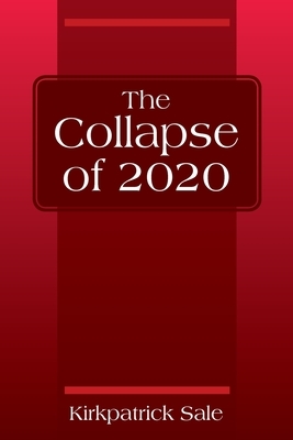 The Collapse of 2020 by Kirkpatrick Sale