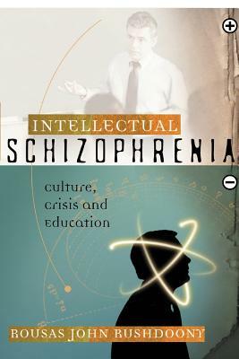 Intellectual Schizophrenia by Rousas John Rushdoony