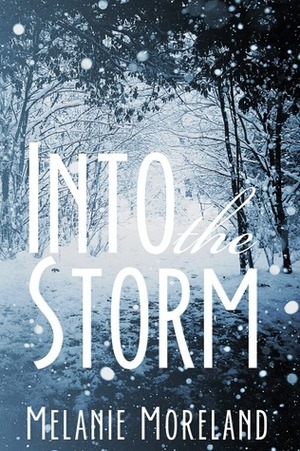 Into the Storm by Melanie Moreland