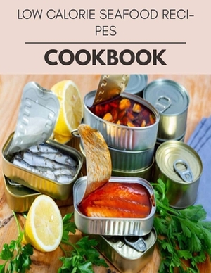 Low Calorie Seafood Recipes Cookbook: Healthy Whole Food Recipes And Heal The Electric Body by Amanda Wallace