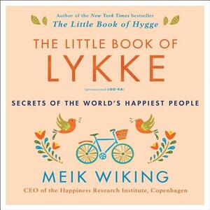 The Little Book of Lykke: Secrets of the World's Happiest People by 