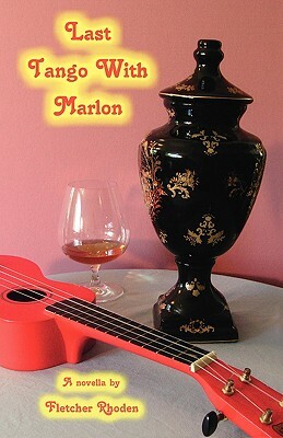 Last Tango with Marlon: A Novella by Fletcher Rhoden