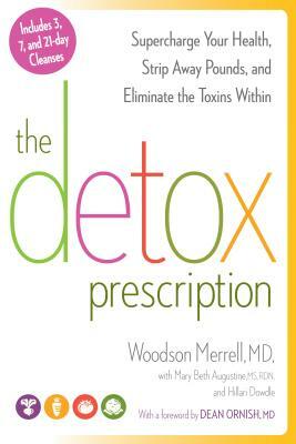 The Detox Prescription: Supercharge Your Health, Strip Away Pounds, and Eliminate the Toxins Within by Hillari Dowdle, Woodson Merrell, Mary Beth Augustine