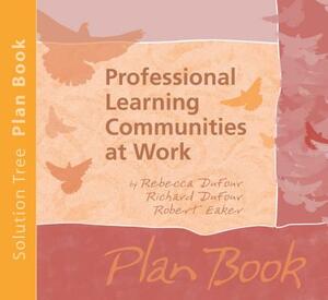 Professional Learning Communities at Work Plan Book by Rebecca DuFour, Robert Eaker, Richard DuFour