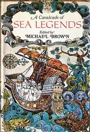 A Cavalcade of Sea Legends by Michael Brown