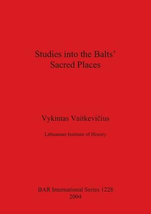 Studies Into the Balts' Sacred Places by Vykintas Vaitkevičius