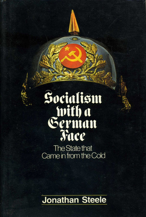 Socialism with a German Face: The State that Came in from the Cold by Jonathan Steele