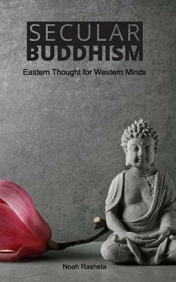 Secular Buddhism by Noah Rasheta