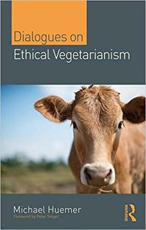 Dialogues on Ethical Vegetarianism by Michael Huemer