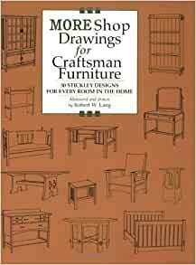 More Shop Drawings for Craftsman Furniture: 30 Stickley Designs for Every Room in the Home by Robert W. Lang