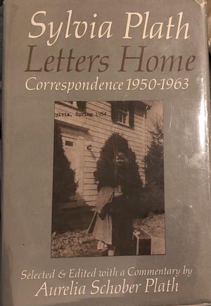 Letters Home: Correspondence, 1950-1963 by Aurelia Schober Plath, Sylvia Plath