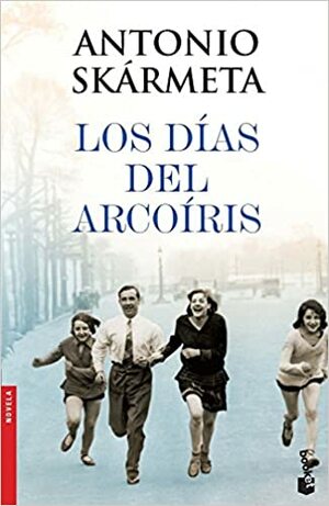 Los Dias del Arcoiris by Antonio Skármeta