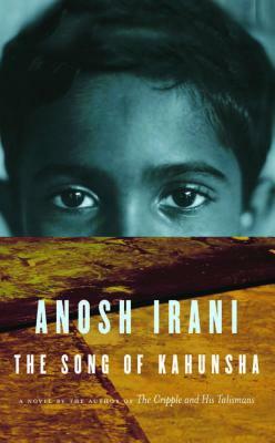 The Song of Kahunsha by Anosh Irani