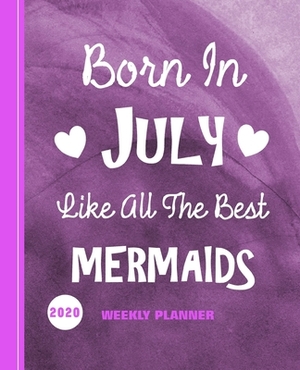 Born In July Like All The Best Mermaids: Diary Weekly Spreads January to December by Shayley Stationery Books