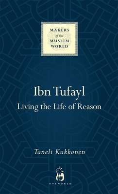 Ibn Tufayl: Living the Life of Reason by Taneli Kukkonen