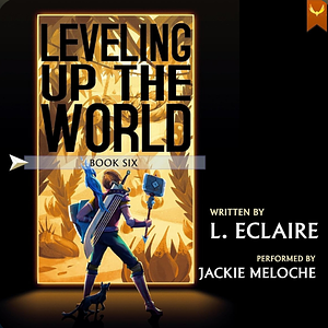 Leveling Up The World 6 by L. Eclaire