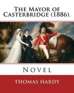 The Mayor of Casterbridge (1886). By: Thomas Hardy: Novel by Thomas Hardy