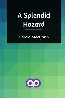 A Splendid Hazard by Harold Macgrath