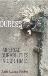 Duress: Imperial Durabilities in Our Times by Ann Laura Stoler