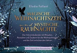 Magische Weihnachtszeit und mystische Rauhnächte: Der Adventskalender mit Ritualen, Rezepten und Zaubern für die Weihnachtstage und die Zeit zwischen den Jahren. Mit besonderen Bonustürchen. by Elodie Fallant