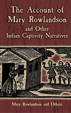 The Account of Mary Rowlandson and Other Indian Captivity Narratives by Mercy Harbison, James Smith, Mary Rowlandson, Horace Kephart