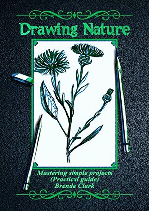 Drawing Nature: Mastering simple projects by Brenda Clark