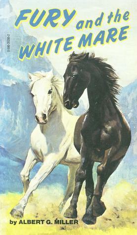 Fury and the White Mare by Albert G. Miller
