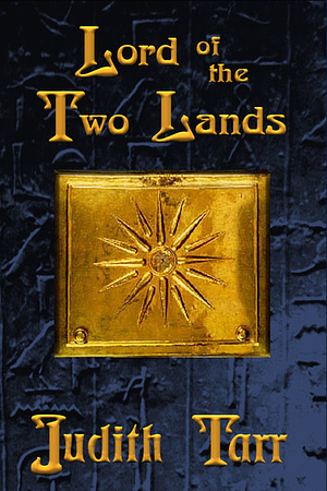 Lord of the Two Lands by Judith Tarr