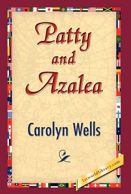 Patty and Azalea by Carolyn Wells